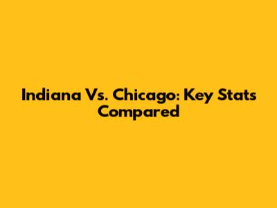 Indiana Vs. Chicago: Key Stats Compared