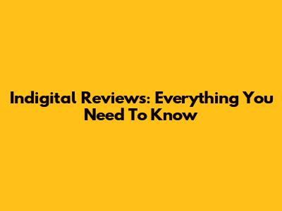 Indigital Reviews: Everything You Need To Know