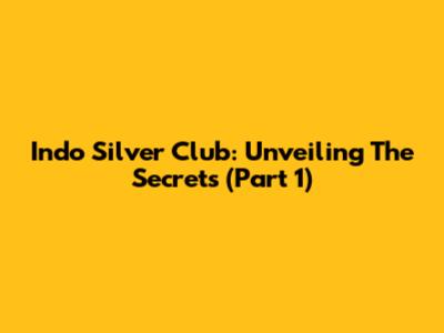 Indo Silver Club: Unveiling The Secrets (Part 1)