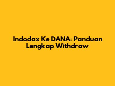 Indodax Ke DANA: Panduan Lengkap Withdraw
