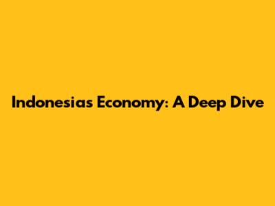 Indonesia's Economy: A Deep Dive