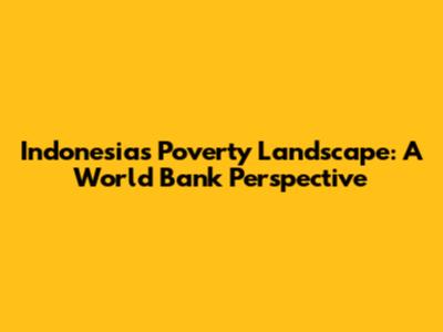 Indonesia's Poverty Landscape: A World Bank Perspective