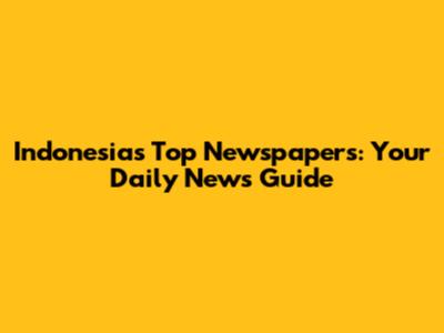 Indonesia's Top Newspapers: Your Daily News Guide