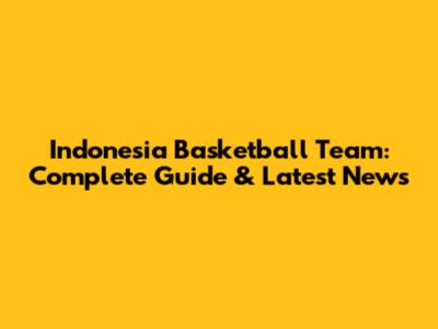 Indonesia Basketball Team: Complete Guide & Latest News