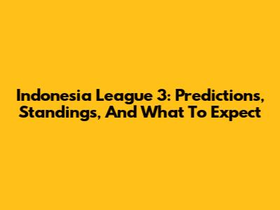 Indonesia League 3: Predictions, Standings, And What To Expect