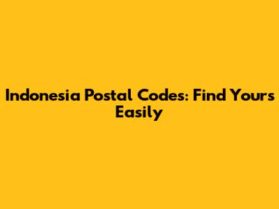 Indonesia Postal Codes: Find Yours Easily