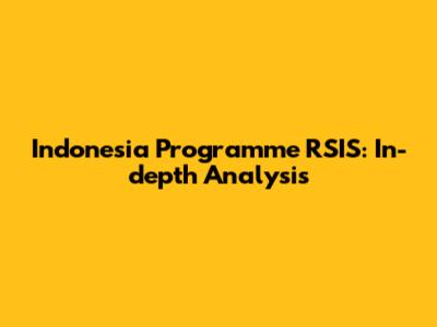 Indonesia Programme RSIS: In-depth Analysis