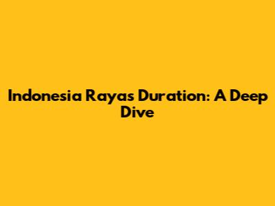 Indonesia Raya's Duration: A Deep Dive