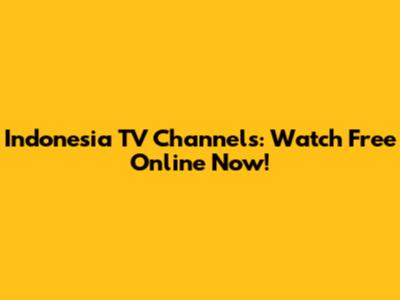 Indonesia TV Channels: Watch Free Online Now!