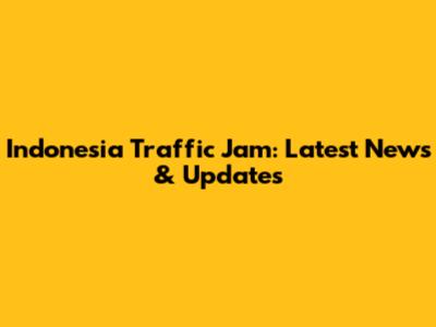 Indonesia Traffic Jam: Latest News & Updates