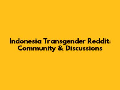 Indonesia Transgender Reddit: Community & Discussions