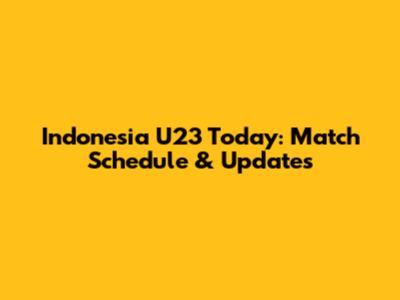 Indonesia U23 Today: Match Schedule & Updates