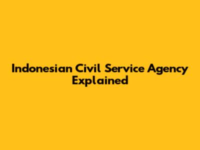 Indonesian Civil Service Agency Explained
