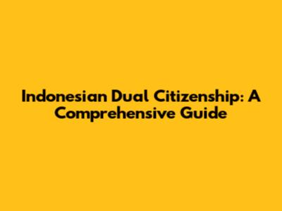 Indonesian Dual Citizenship: A Comprehensive Guide
