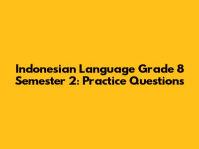 Indonesian Language Grade 8 Semester 2: Practice Questions