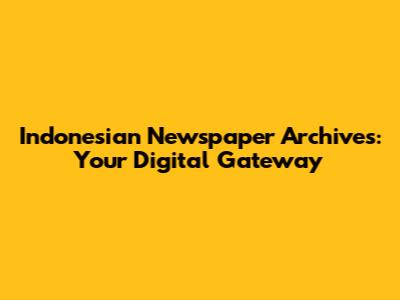 Indonesian Newspaper Archives: Your Digital Gateway