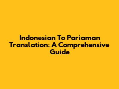 Indonesian To Pariaman Translation: A Comprehensive Guide