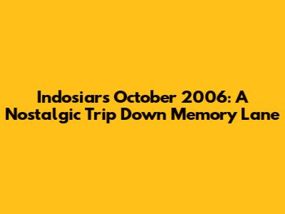 Indosiar's October 2006: A Nostalgic Trip Down Memory Lane