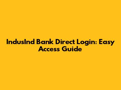 IndusInd Bank Direct Login: Easy Access Guide