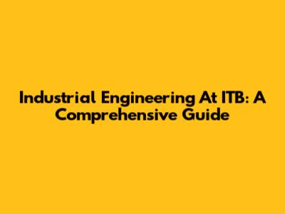 Industrial Engineering At ITB: A Comprehensive Guide