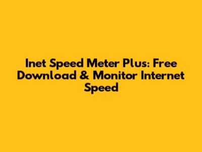 Inet Speed Meter Plus: Free Download & Monitor Internet Speed