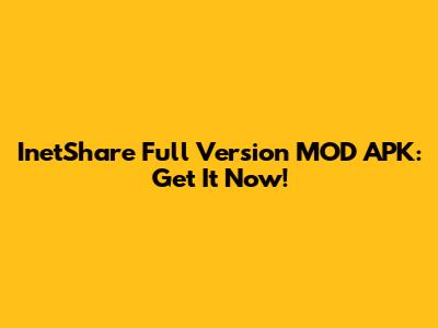 InetShare Full Version MOD APK: Get It Now!