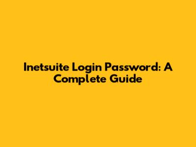 Inetsuite Login Password: A Complete Guide