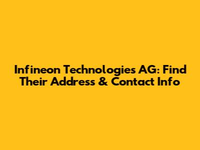 Infineon Technologies AG: Find Their Address & Contact Info