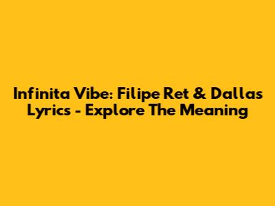 Infinita Vibe: Filipe Ret & Dallas Lyrics - Explore The Meaning