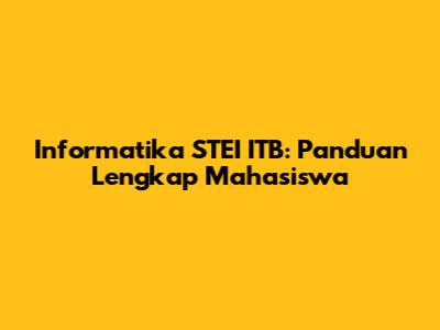 Informatika STEI ITB: Panduan Lengkap Mahasiswa