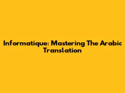 Informatique: Mastering The Arabic Translation