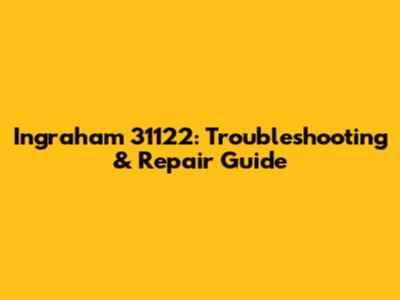 Ingraham 31122: Troubleshooting & Repair Guide