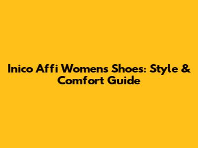Inico Affi Women's Shoes: Style & Comfort Guide