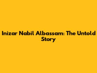 Inizar Nabil Albassam: The Untold Story