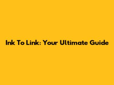 Ink To Link: Your Ultimate Guide