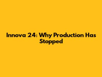 Innova 24: Why Production Has Stopped
