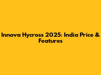Innova Hycross 2025: India Price & Features