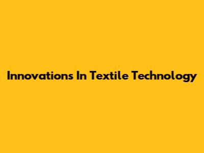 Innovations In Textile Technology