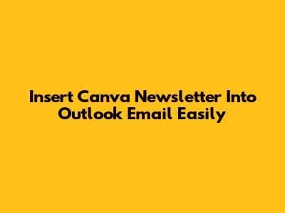Insert Canva Newsletter Into Outlook Email Easily
