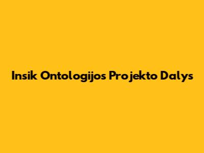 Insik Ontologijos Projekto Dalys