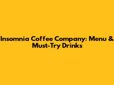 Insomnia Coffee Company: Menu & Must-Try Drinks