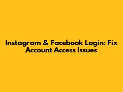 Instagram & Facebook Login: Fix Account Access Issues