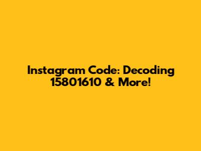 Instagram Code: Decoding 15801610 & More!