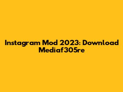 Instagram Mod 2023: Download Mediaf305re