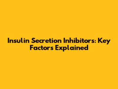 Insulin Secretion Inhibitors: Key Factors Explained