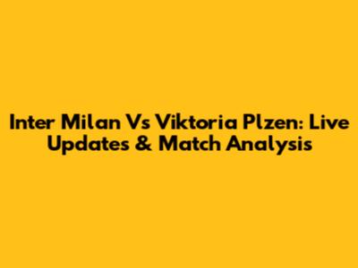 Inter Milan Vs Viktoria Plzen: Live Updates & Match Analysis
