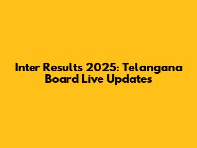 Inter Results 2025: Telangana Board Live Updates