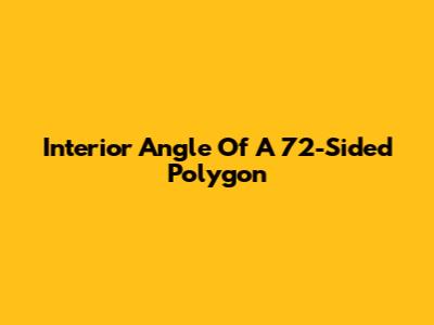 Interior Angle Of A 72-Sided Polygon