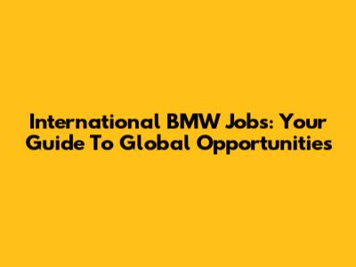 International BMW Jobs: Your Guide To Global Opportunities