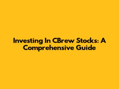 Investing In CBrew Stocks: A Comprehensive Guide